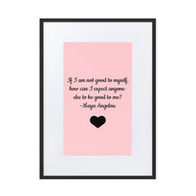 Load image into Gallery viewer, If I Am Not Good To Myself Framed Matt Poster
