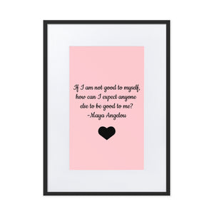 If I Am Not Good To Myself Framed Matt Poster