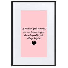 Load image into Gallery viewer, If I Am Not Good To Myself Framed Matt Poster
