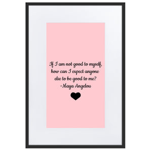 If I Am Not Good To Myself Framed Matt Poster