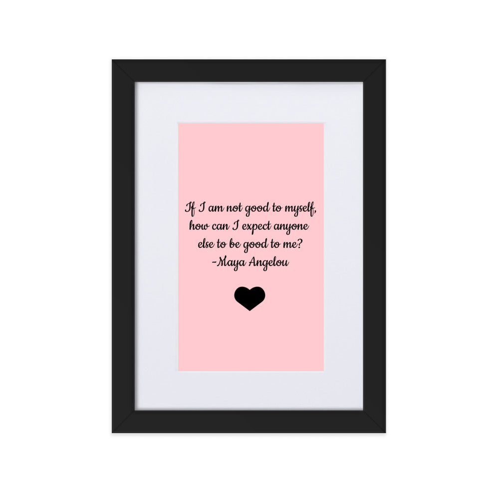 If I Am Not Good To Myself Framed Matt Poster